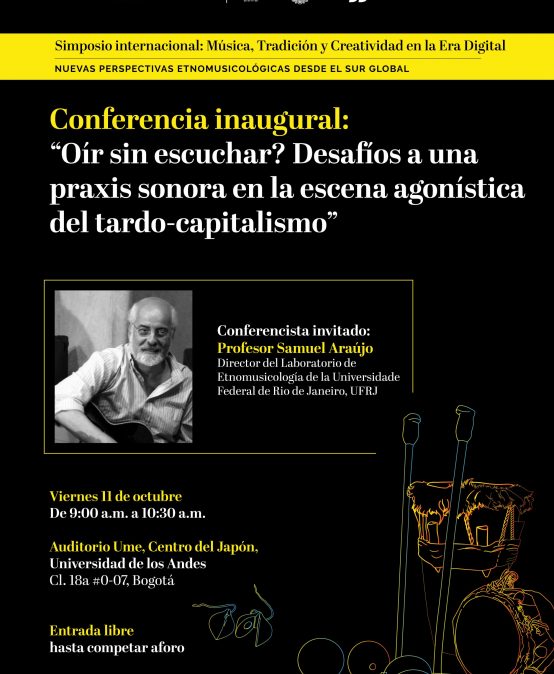 Conferencia inaugural: «Oír sin escuchar? Desafíos a una praxis sonora en la escena agonística del tardo-capitalismo» de Samuel Araújo