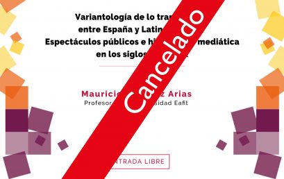 Cancelado – Conferencia: Variantología de lo transmedial entre España y Latinoamérica: Espectáculos públicos e hibridación mediática en los siglos XVII y XIX