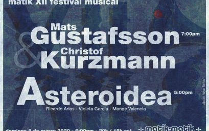 Matik XII Festival Musical | Mats Gustafsson y Christof Kurzmann, & Asteroidea