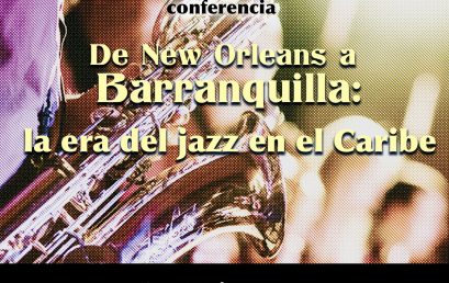 Conversatorio “De New Orleans a Barranquilla: la era del Jazz en el Caribe” con Sergio Ospina