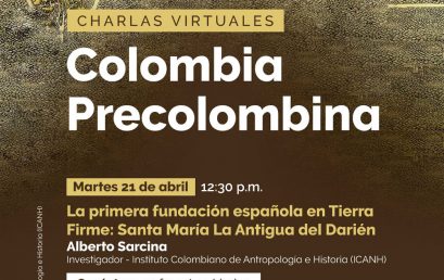 Charlas Virtuales: Colombia Precolombina. La primera fundación española en Tierra Firme: Santa María La Antigua del Darién