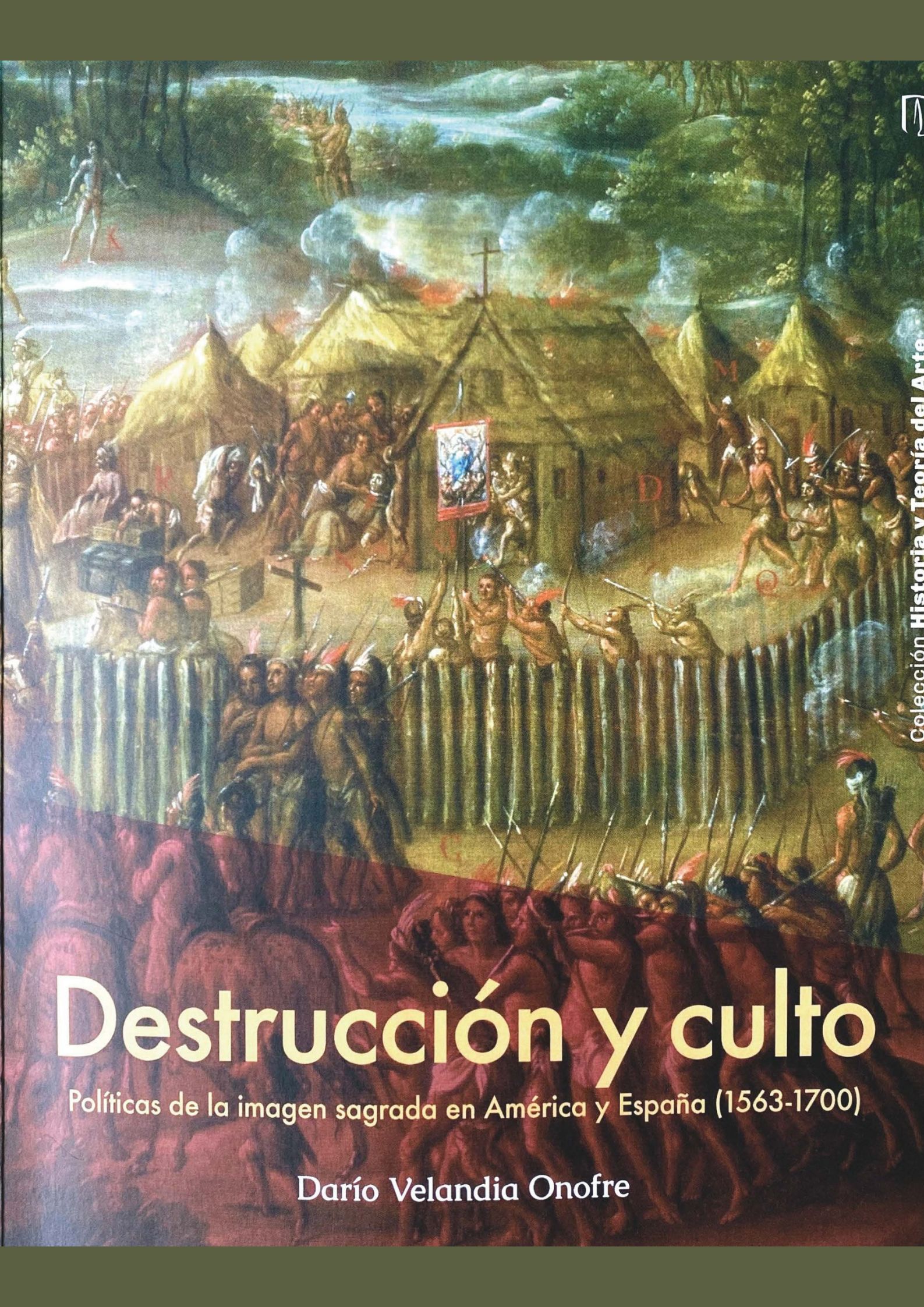 Destrucción y culto. Políticas de la imagen sagrada en América y España (1563 – 1700)