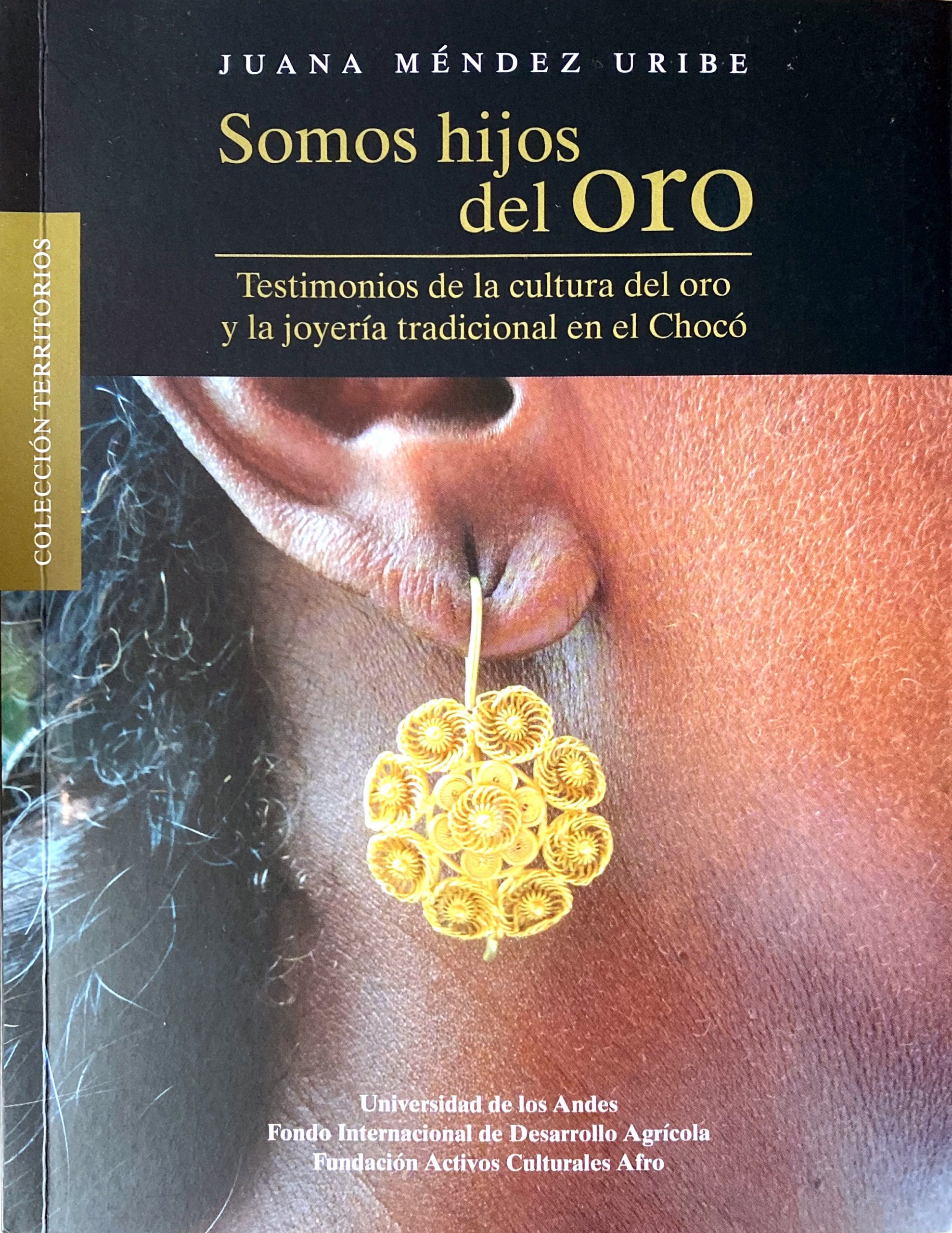 Somos hijos del oro. Testimonios de la cultura del oro y la joyería tradicional en el Chocó