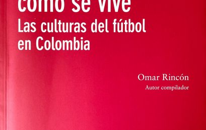 Se juega como se vive. Las culturas del fútbol en Colombia