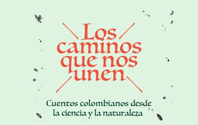 Lanzamiento de Los caminos que nos unen. Cuentos colombianos desde la ciencia y la naturaleza