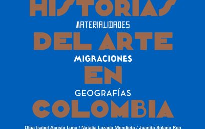 Historias del arte en Colombia. Identidades, materialidades, migraciones, geografías