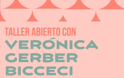 Taller abierto con Verónica Gerber Bicceci