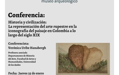 Conferencia: Historia y civilización: La representación del arte rupestre en la iconografía del paisaje en Colombia a lo largo del siglo XIX