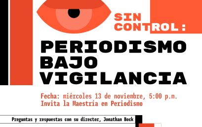 Proyección del documental y conversatorio, Sin Control: Periodismo bajo vigilancia