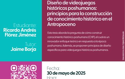 Sustentación de tesis de Maestría: Diseño de videojuegos históricos poshumanos: principios para la construcción de conocimiento histórico en el Antropoceno