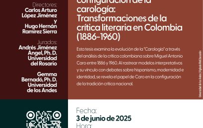 Sustentación de tesis de Doctorado:  Miguel Antonio Caro y la configuración de la carología: transformaciones de la crítica literaria en Colombia (1886-1960)