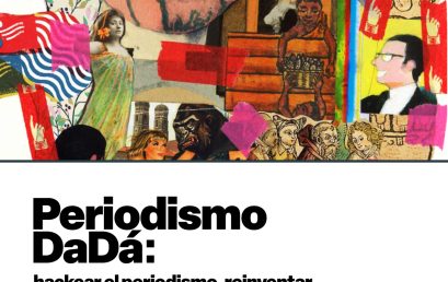 Periodismo – DaDá: hackear el periodismo, reinventar la manera de contar (nos) la realidad